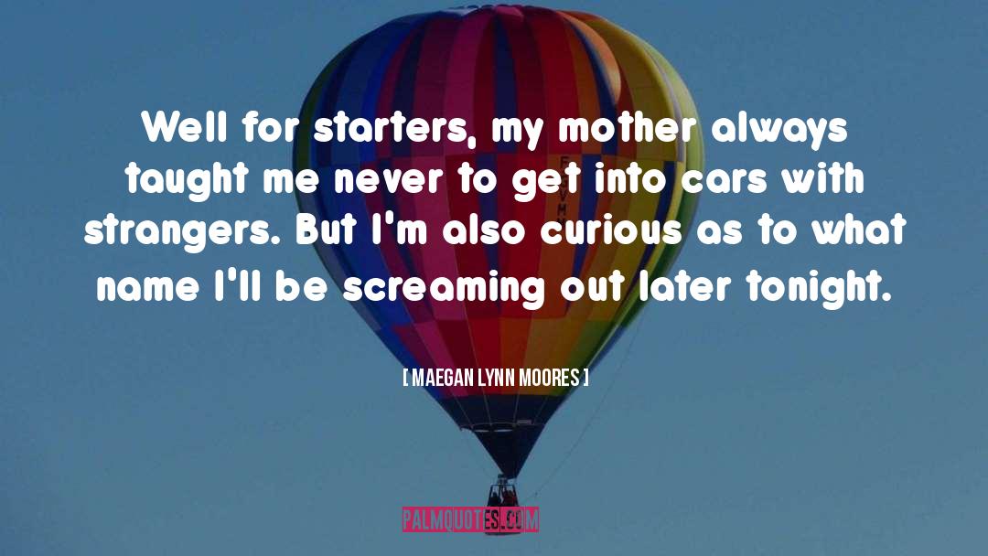 Starters quotes by Maegan Lynn Moores
