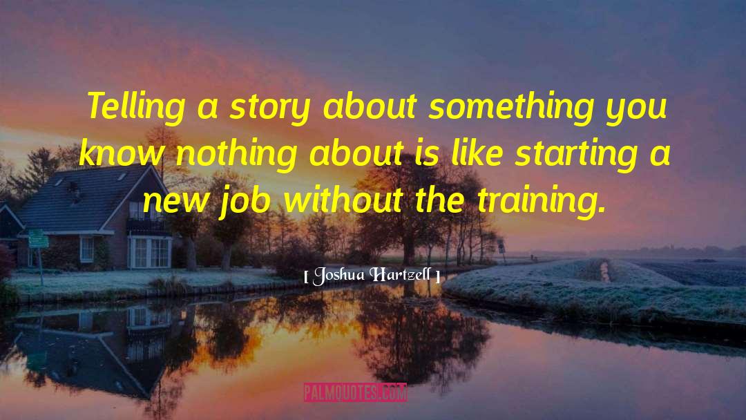 Starting A New Beginning quotes by Joshua Hartzell