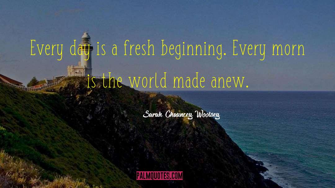 Starting Anew quotes by Sarah Chauncey Woolsey