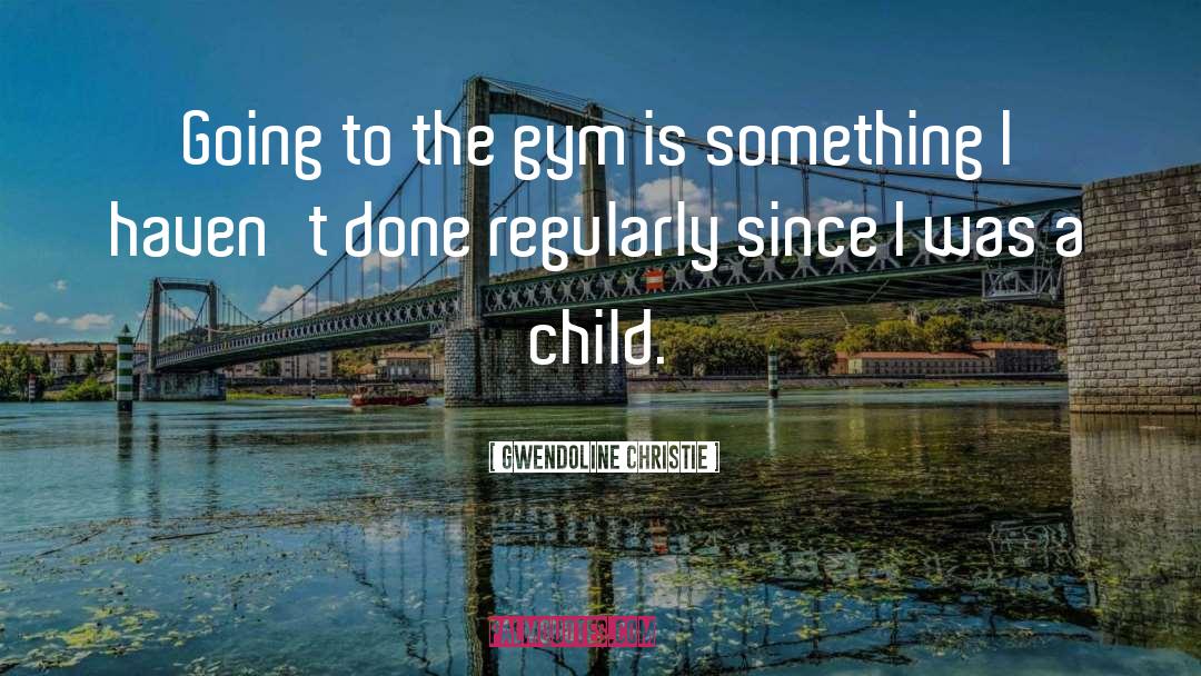 Starting Gym quotes by Gwendoline Christie