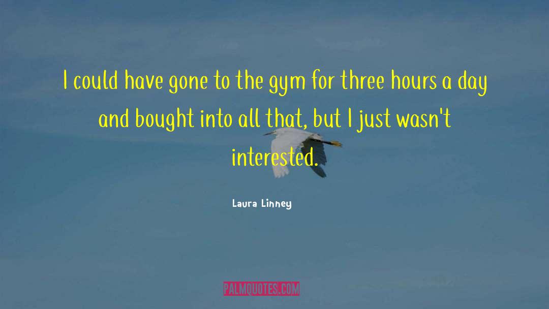 Starting Gym quotes by Laura Linney