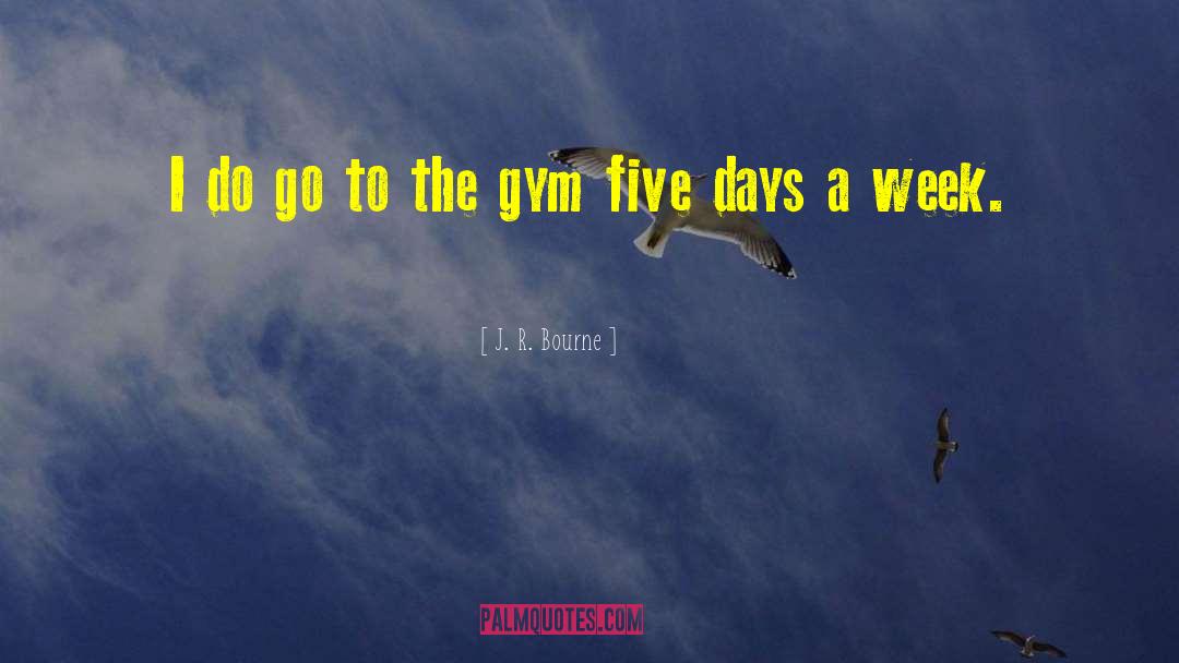 Starting Gym quotes by J. R. Bourne
