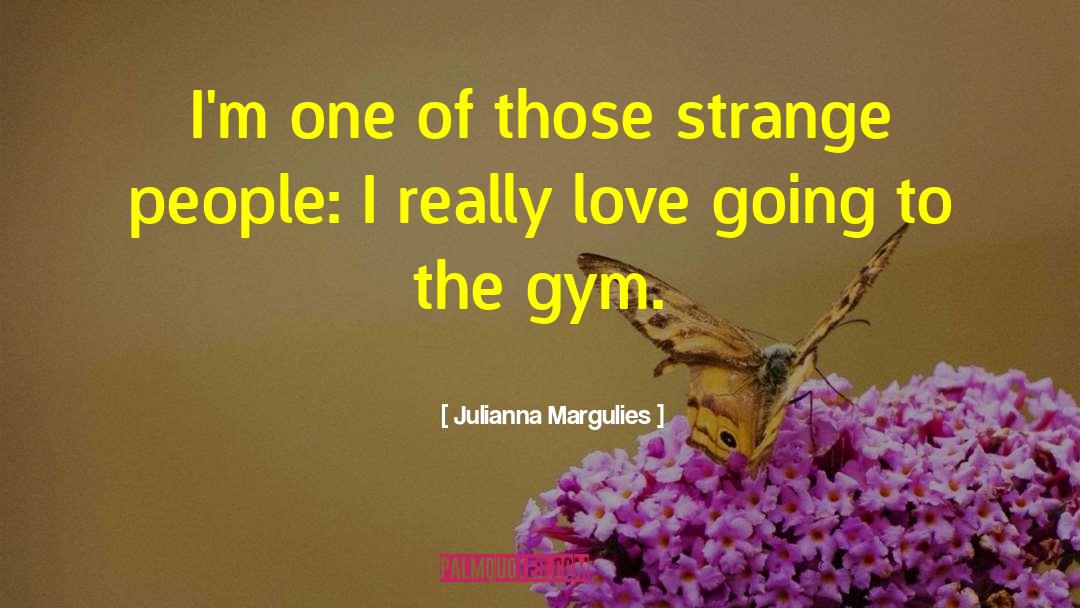 Starting Gym quotes by Julianna Margulies