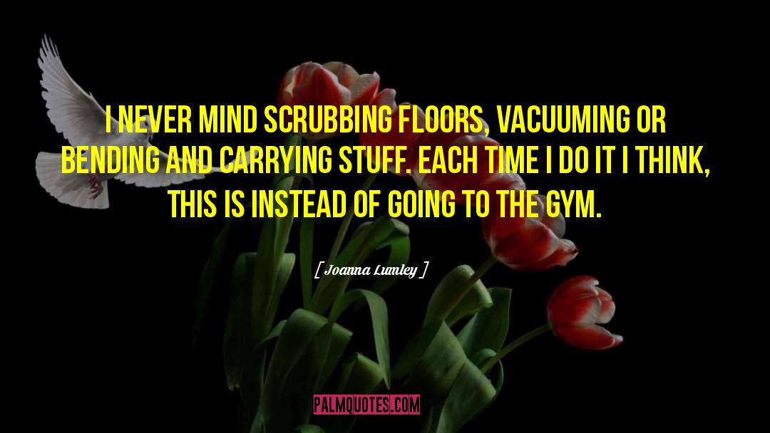 Starting Gym quotes by Joanna Lumley