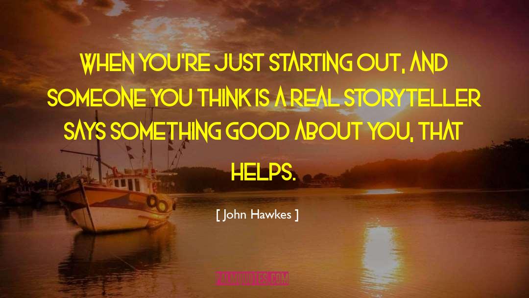 Starting Out quotes by John Hawkes