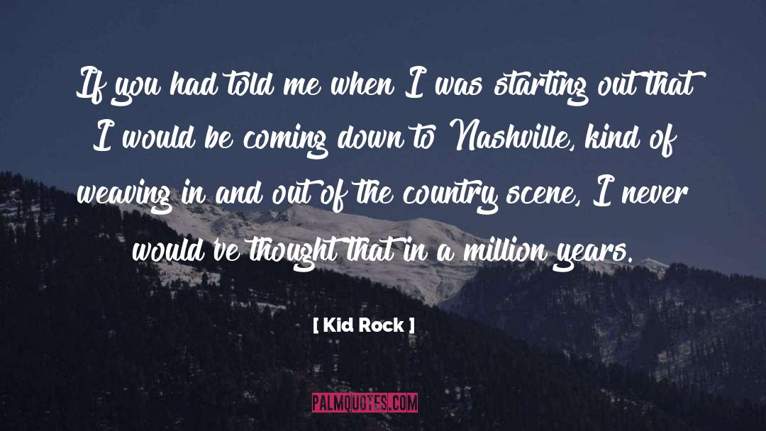 Starting Out quotes by Kid Rock