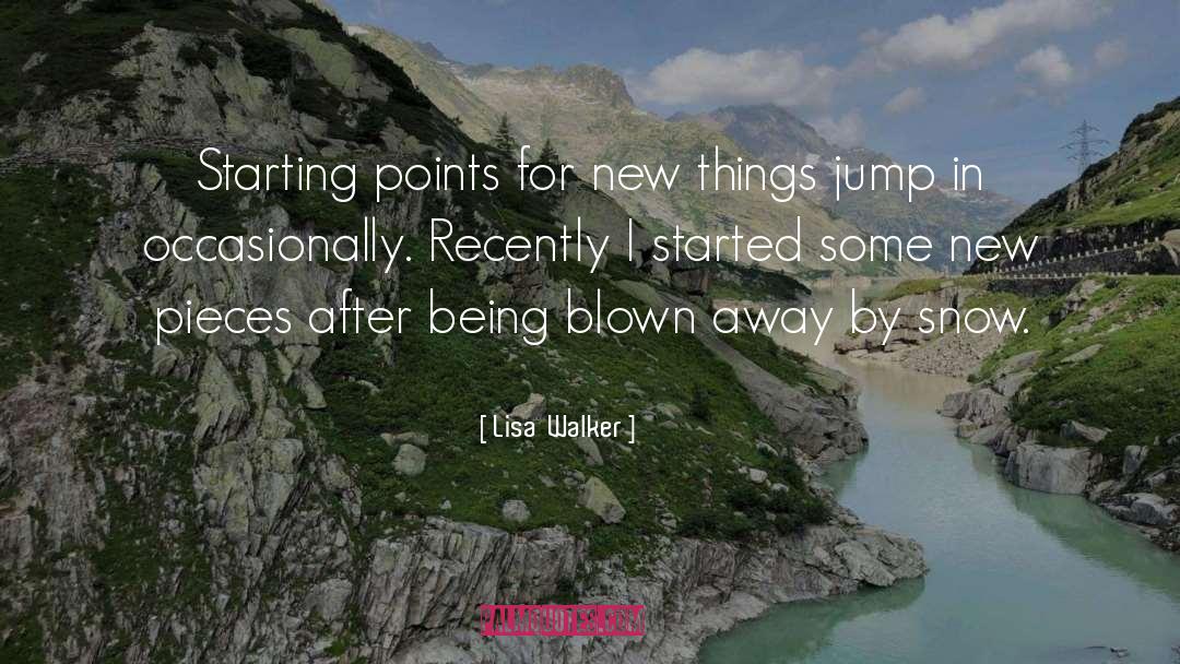 Starting Points quotes by Lisa  Walker