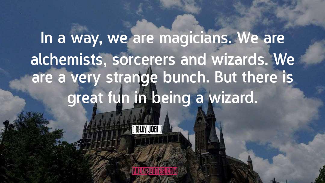 Startling Wizards quotes by Billy Joel