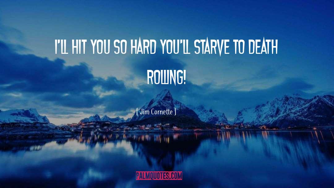 Starve quotes by Jim Cornette