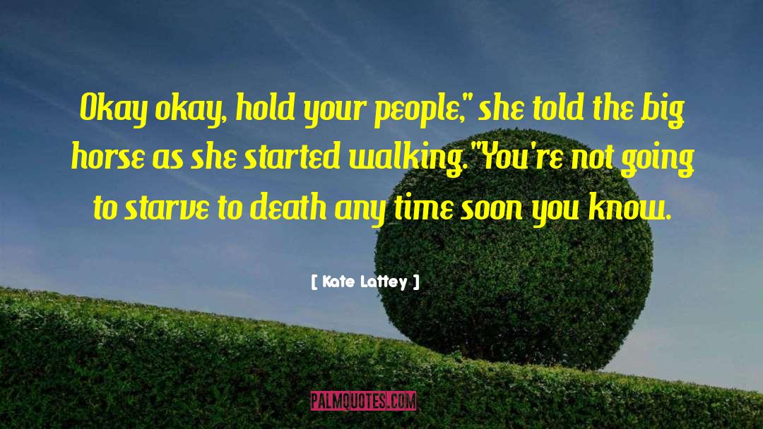 Starve To Death quotes by Kate Lattey