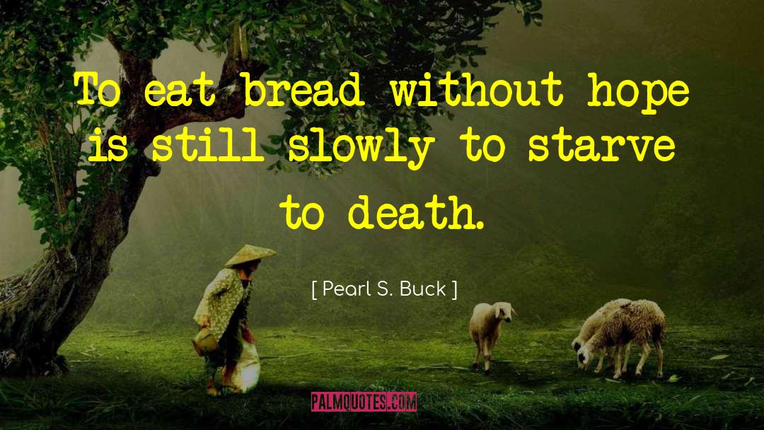 Starve To Death quotes by Pearl S. Buck