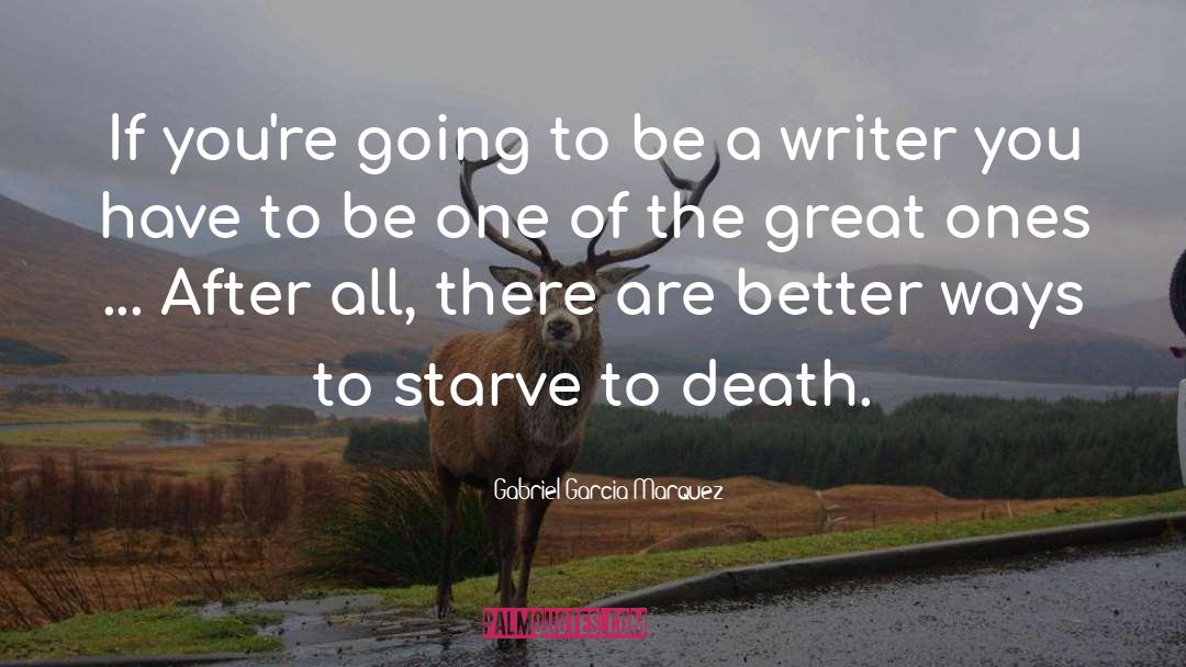 Starve To Death quotes by Gabriel Garcia Marquez