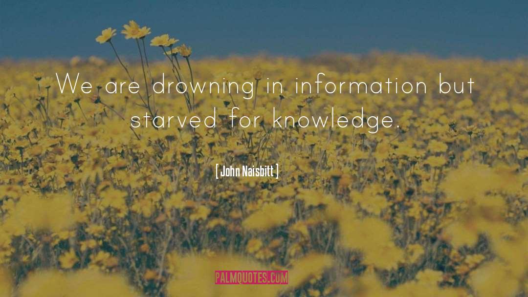 Starved For Knowledge quotes by John Naisbitt