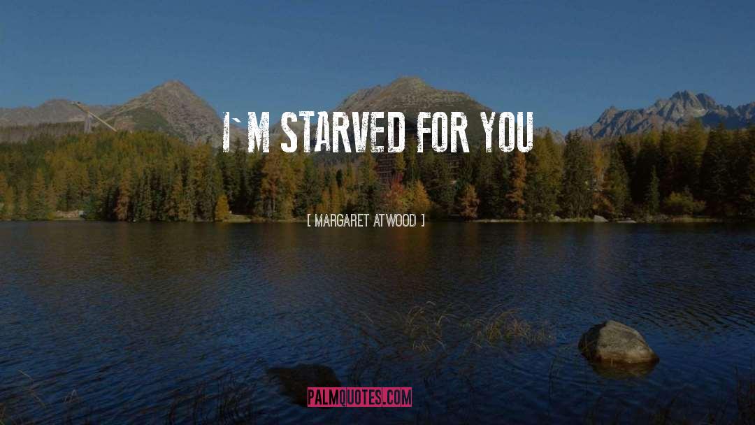 Starved quotes by Margaret Atwood