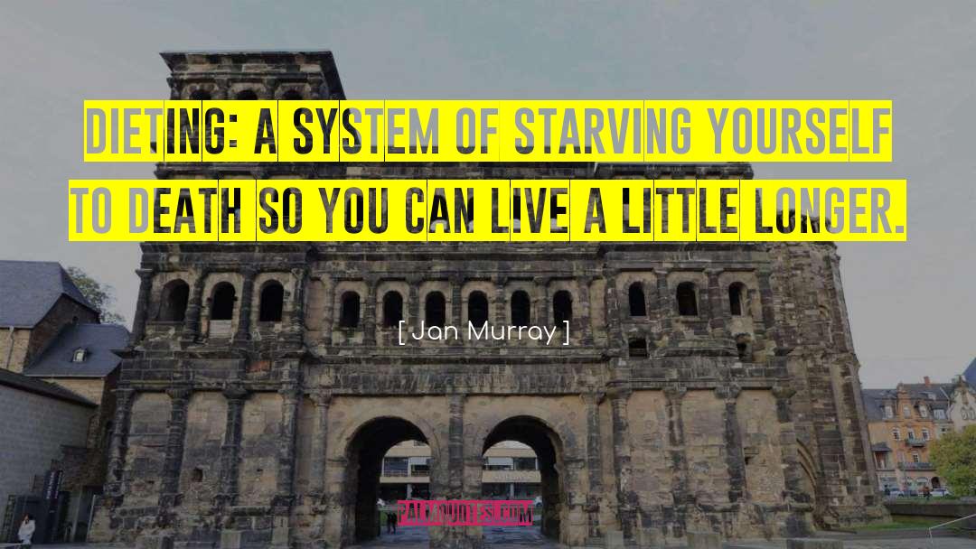 Starving Yourself quotes by Jan Murray