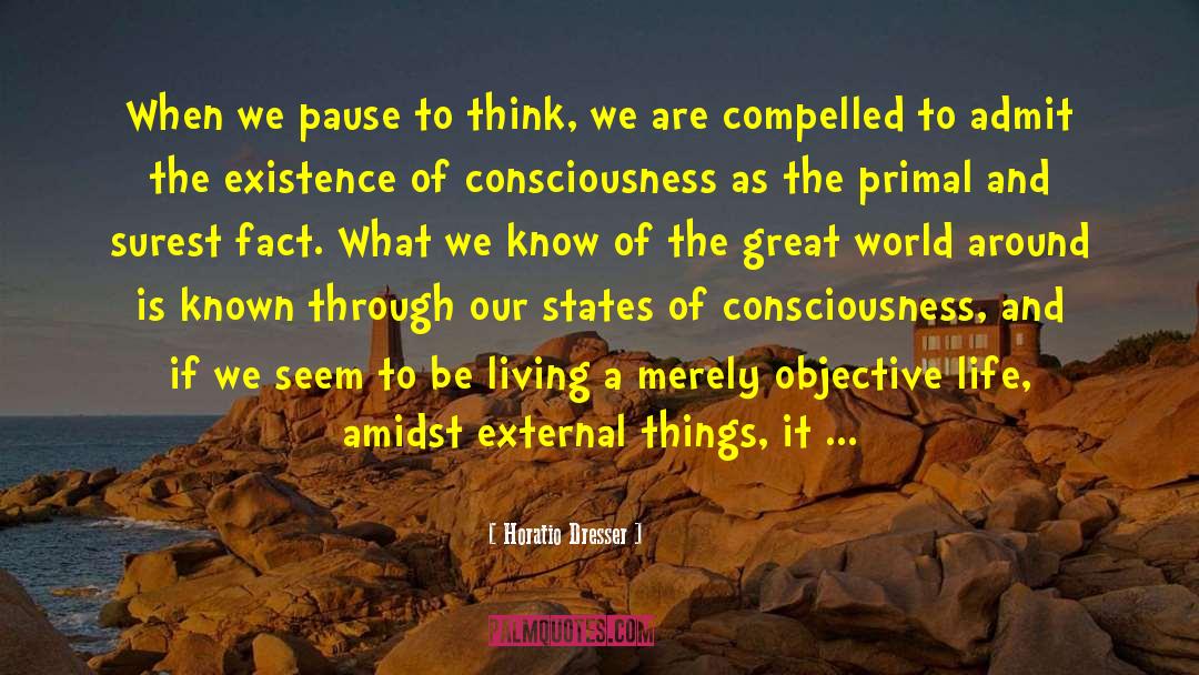 States Of Consciousness quotes by Horatio Dresser