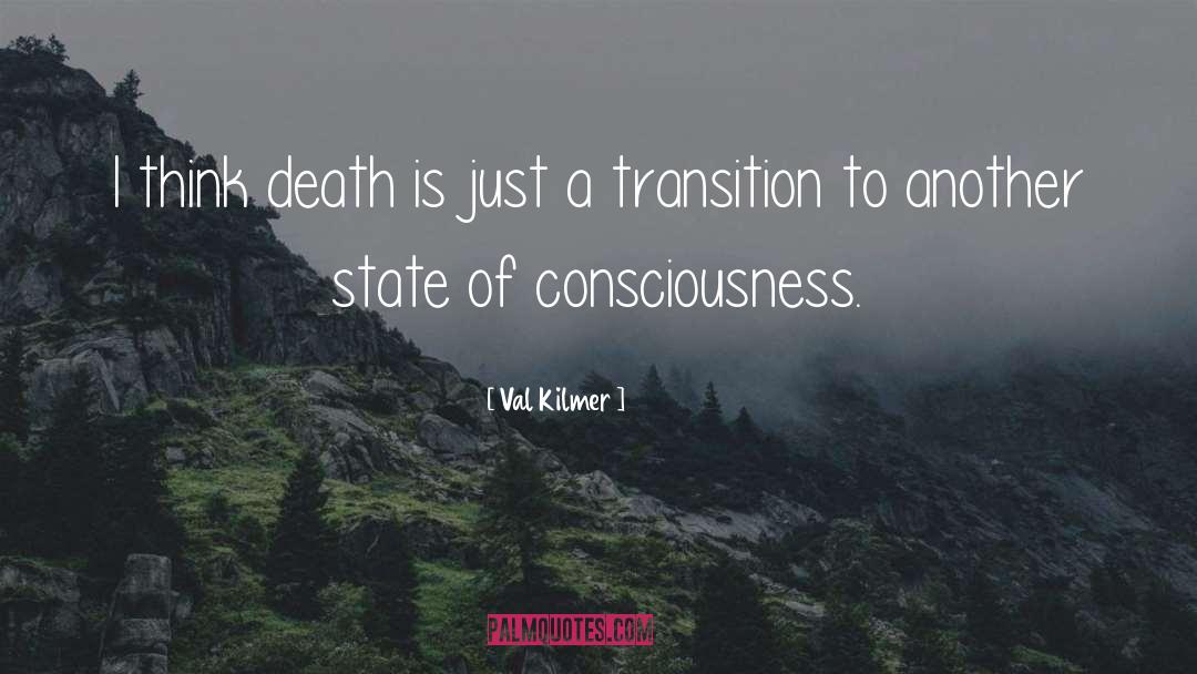 States Of Consciousness quotes by Val Kilmer