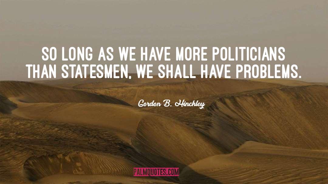 Statesmen quotes by Gordon B. Hinckley