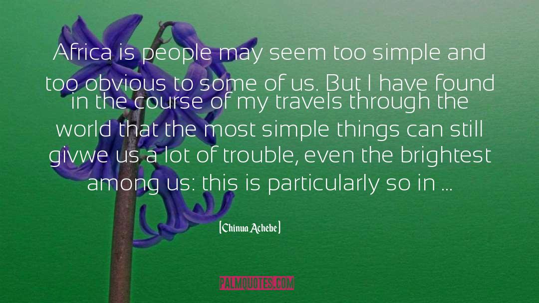 Stating The Obvious quotes by Chinua Achebe