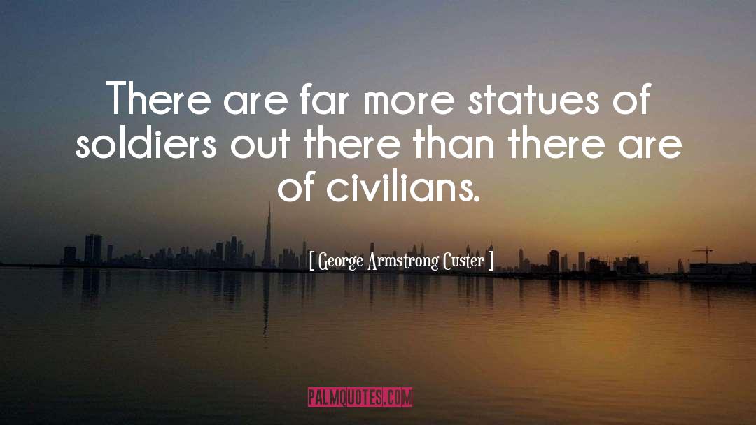 Statues Quote quotes by George Armstrong Custer