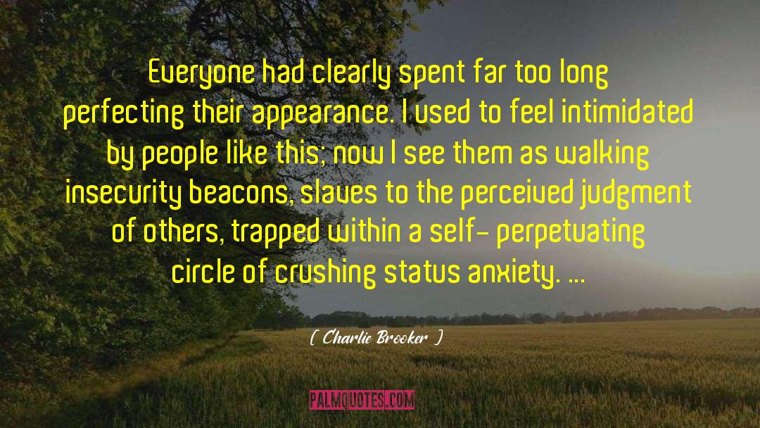 Status Anxiety quotes by Charlie Brooker