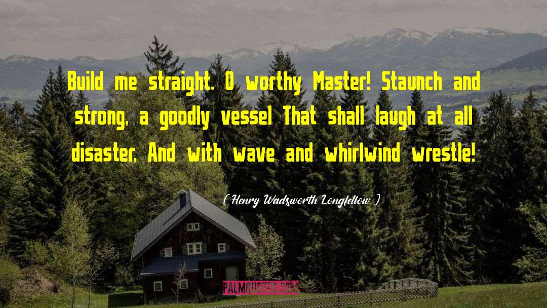 Staunch quotes by Henry Wadsworth Longfellow