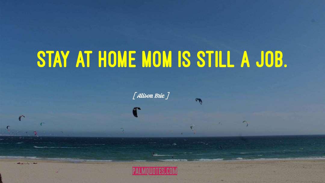 Stay At Home Moms quotes by Alison Brie