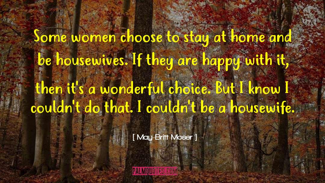 Stay At Home Moms quotes by May-Britt Moser