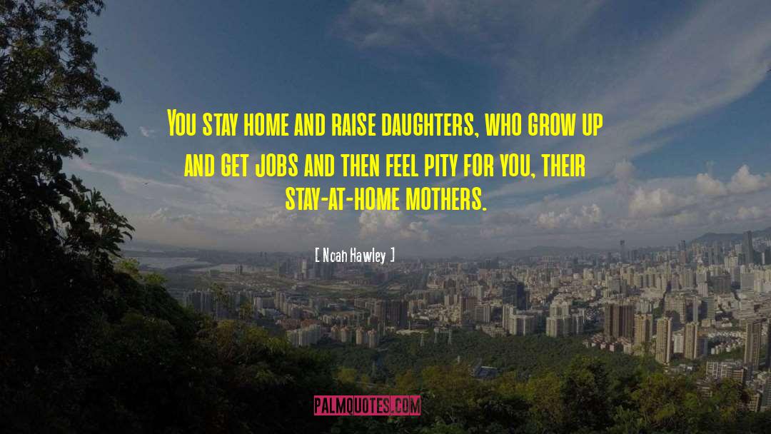 Stay At Home Mothers quotes by Noah Hawley