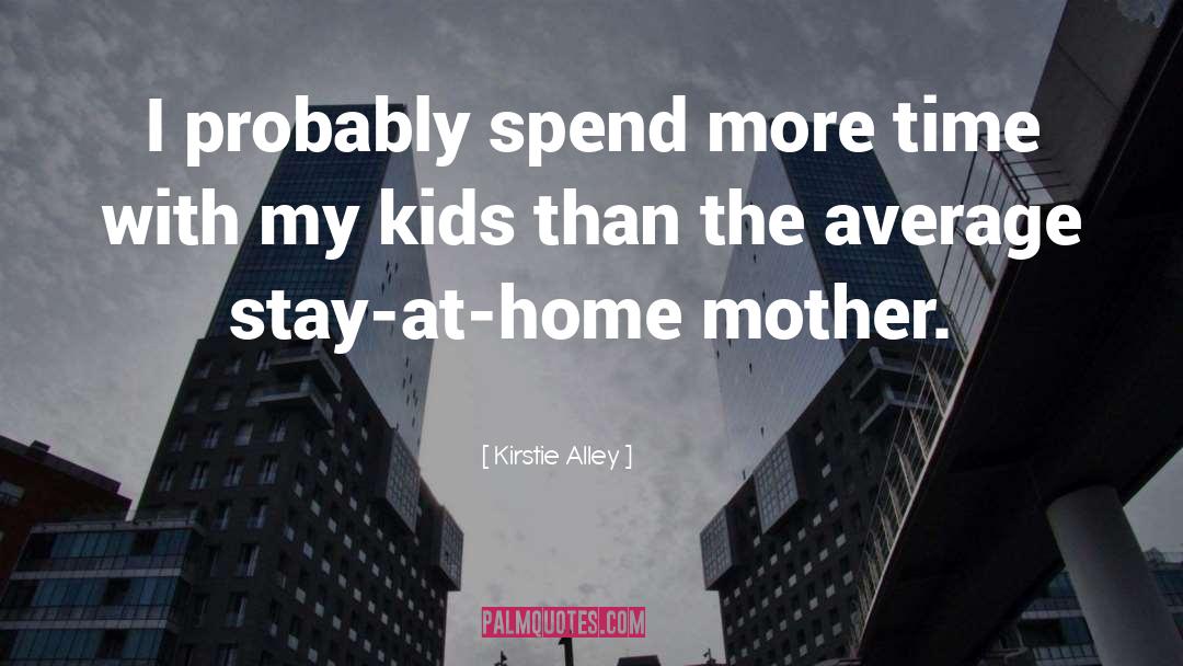 Stay At Home quotes by Kirstie Alley