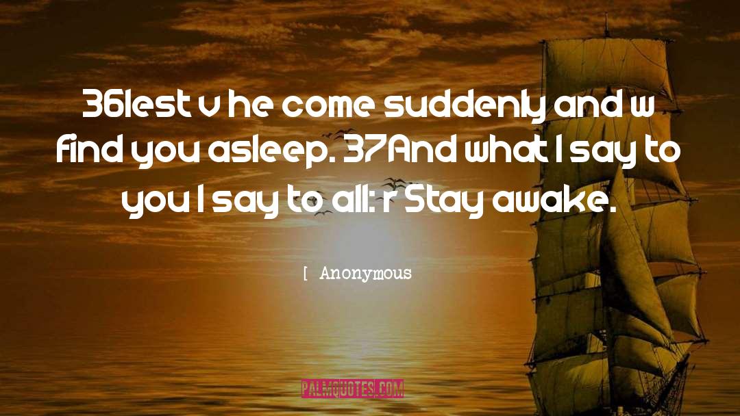 Stay Awake quotes by Anonymous