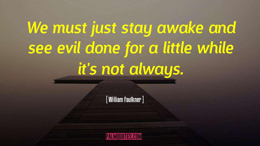 Stay Awake quotes by William Faulkner
