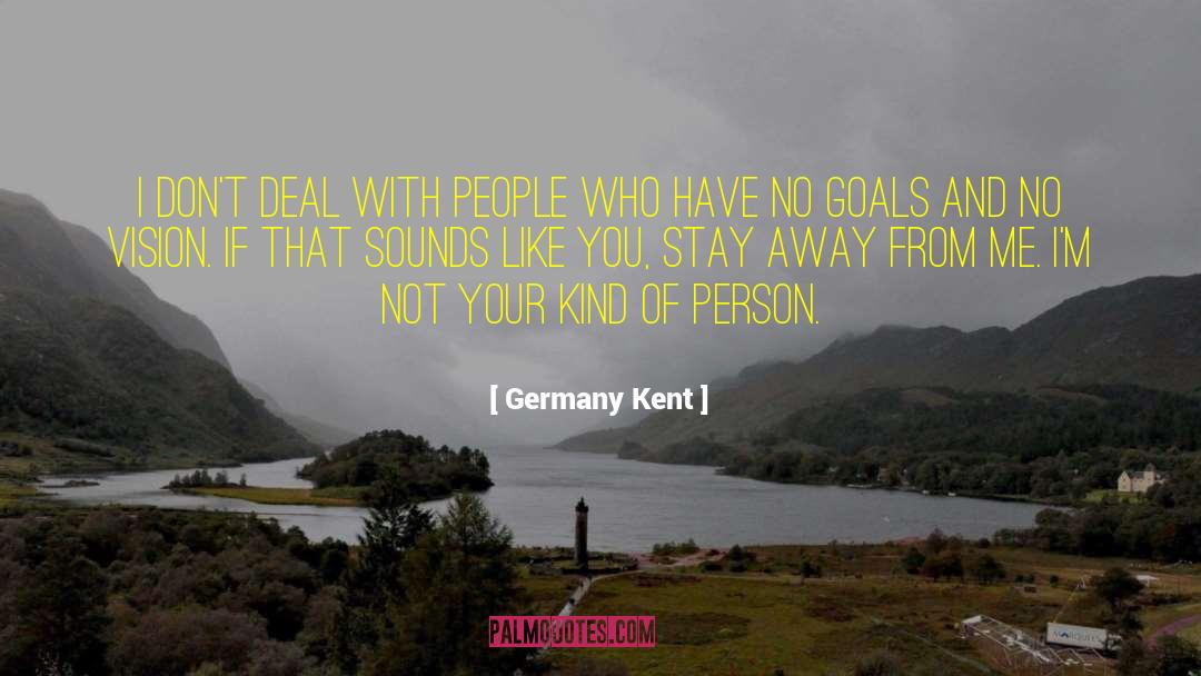 Stay Away From Me quotes by Germany Kent