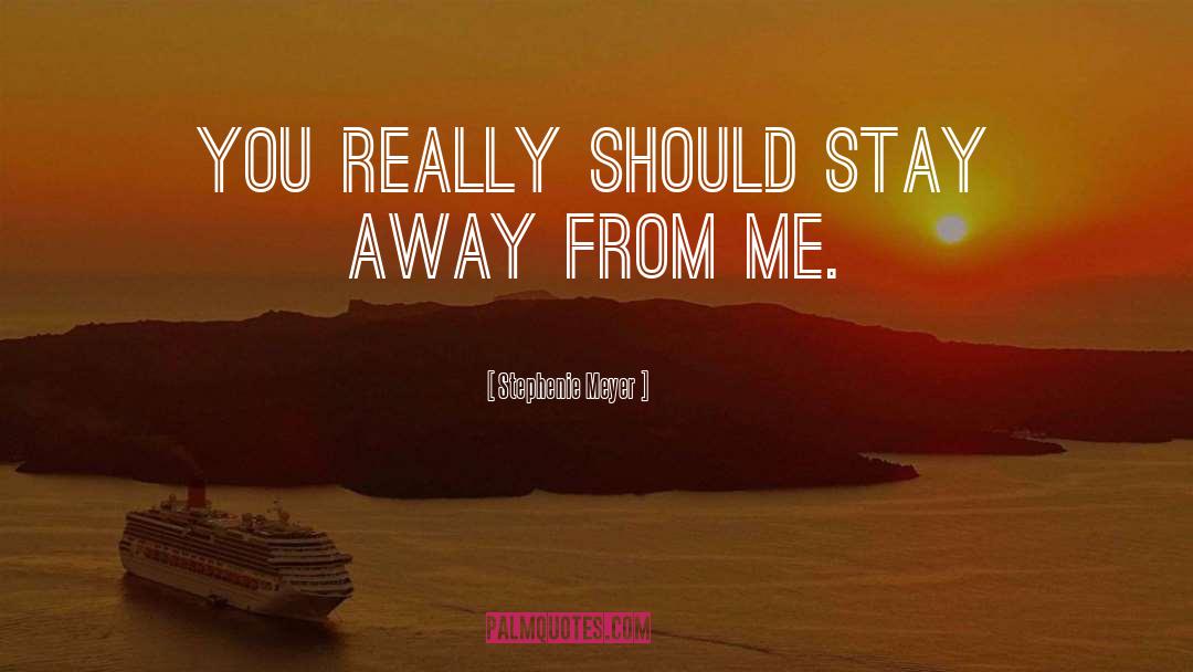 Stay Away From Me quotes by Stephenie Meyer
