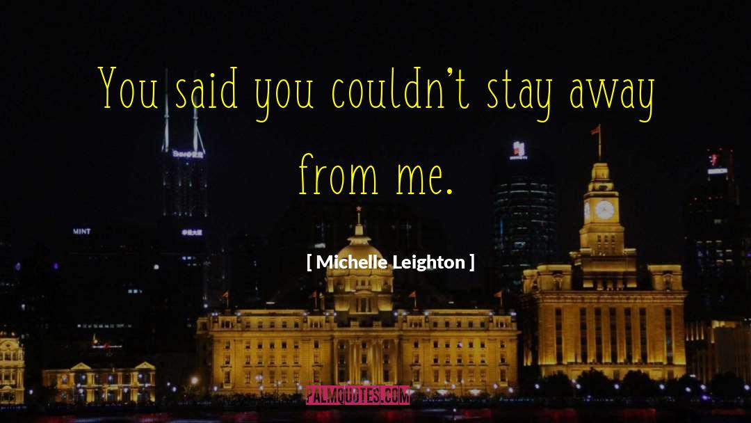 Stay Away From Me quotes by Michelle Leighton