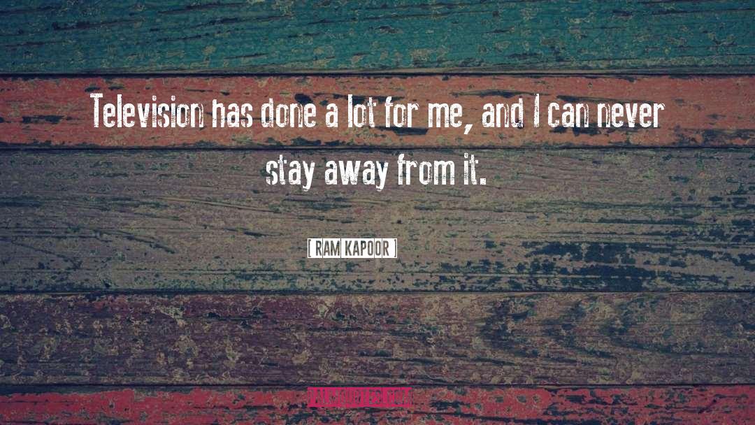 Stay Away quotes by Ram Kapoor