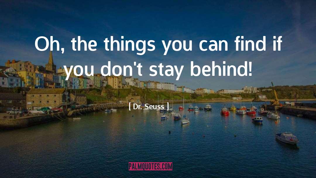 Stay Behind quotes by Dr. Seuss