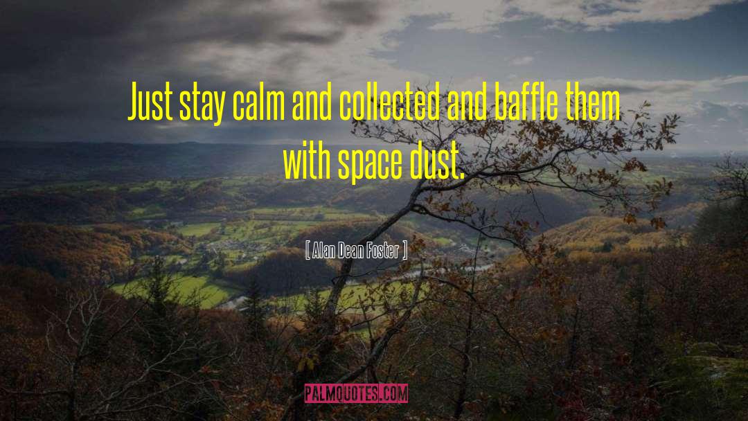 Stay Calm quotes by Alan Dean Foster