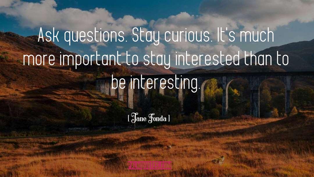 Stay Curious quotes by Jane Fonda