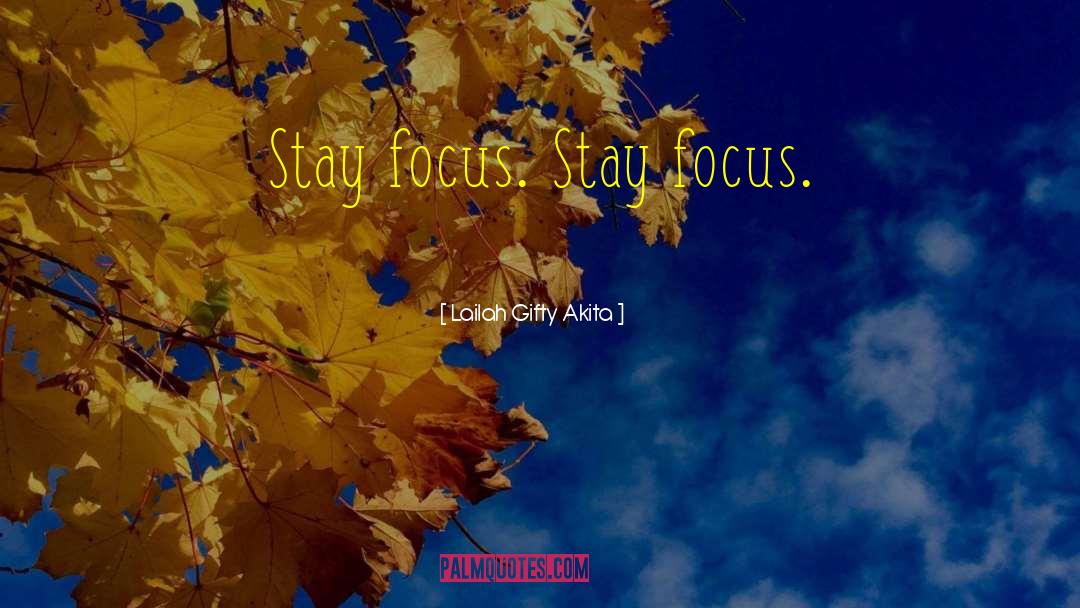 Stay Focus quotes by Lailah Gifty Akita