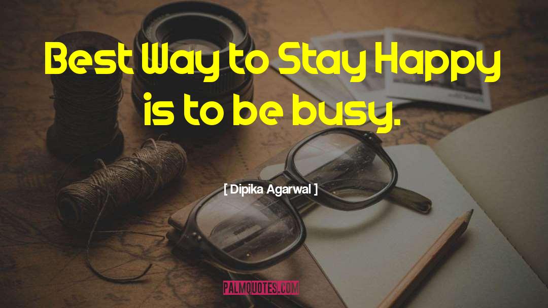 Stay Happy quotes by Dipika Agarwal
