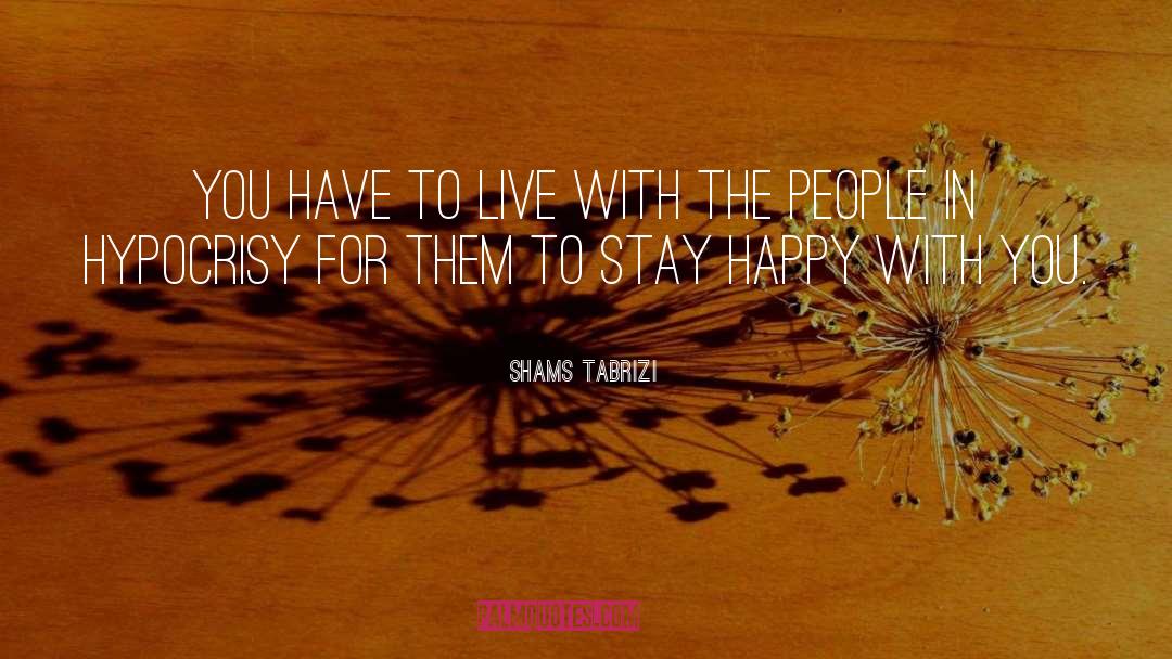 Stay Happy quotes by Shams Tabrizi