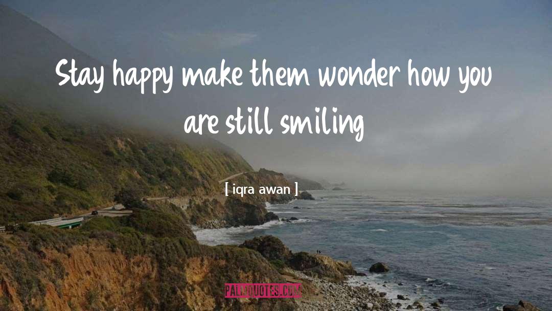 Stay Happy quotes by Iqra Awan