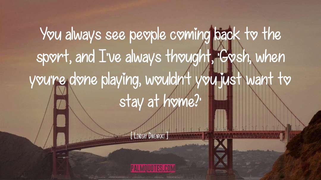 Stay Home Funny quotes by Lindsay Davenport