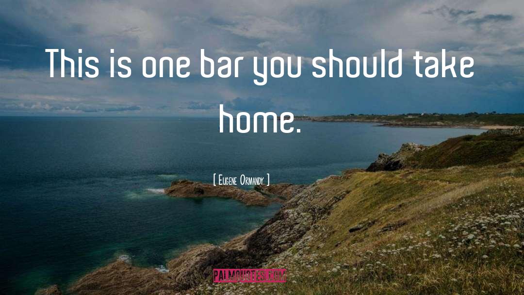 Stay Home Funny quotes by Eugene Ormandy