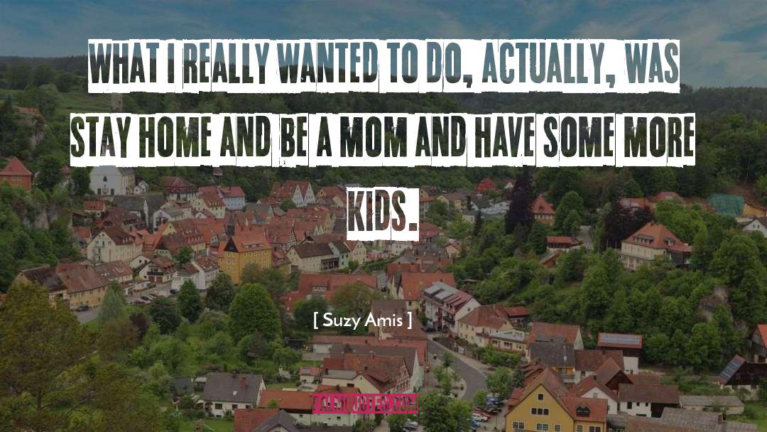 Stay Home Funny quotes by Suzy Amis