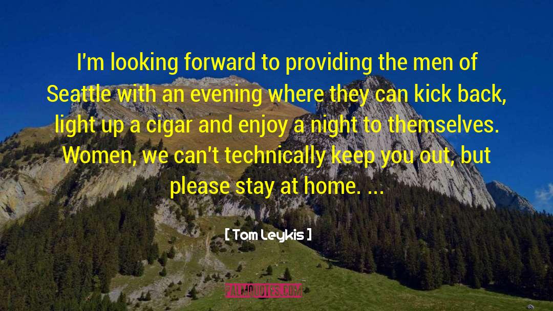 Stay Home Funny quotes by Tom Leykis