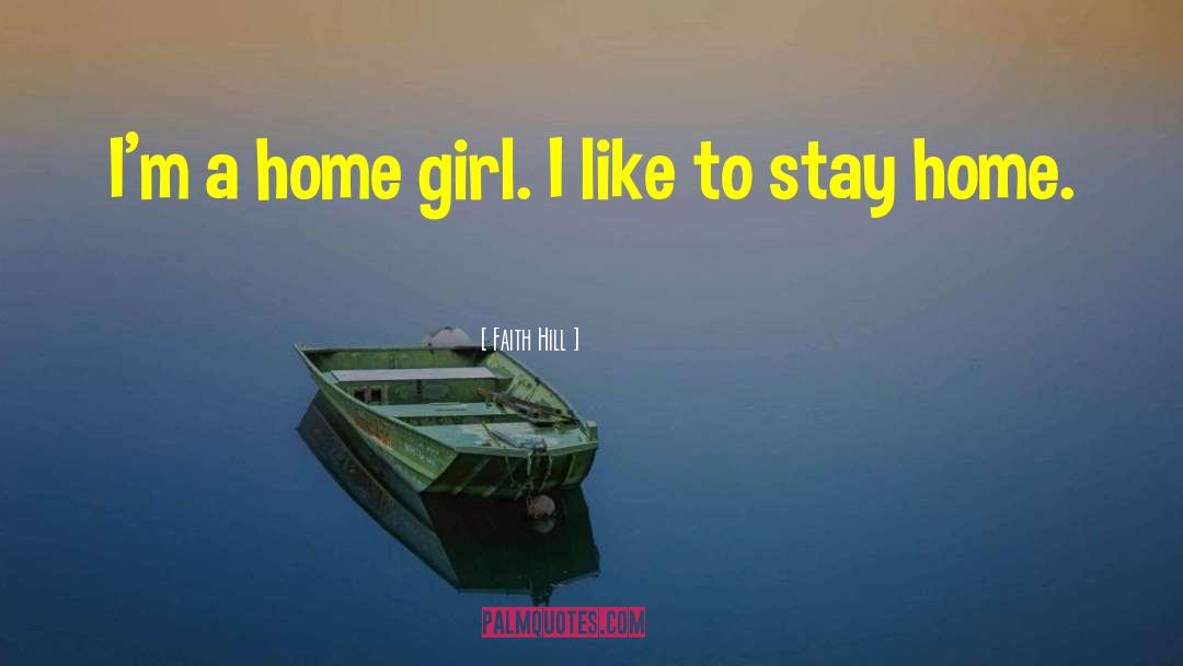 Stay Home Funny quotes by Faith Hill