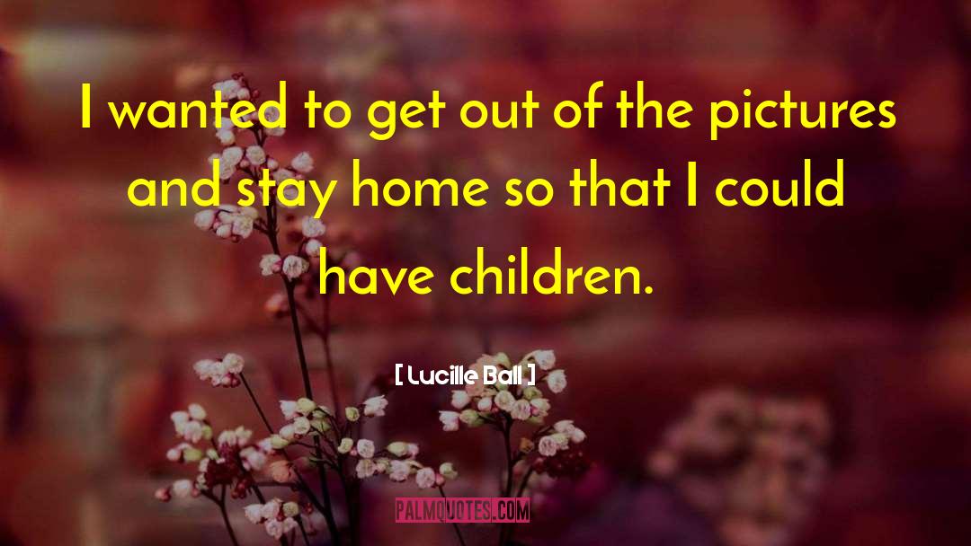 Stay Home Funny quotes by Lucille Ball