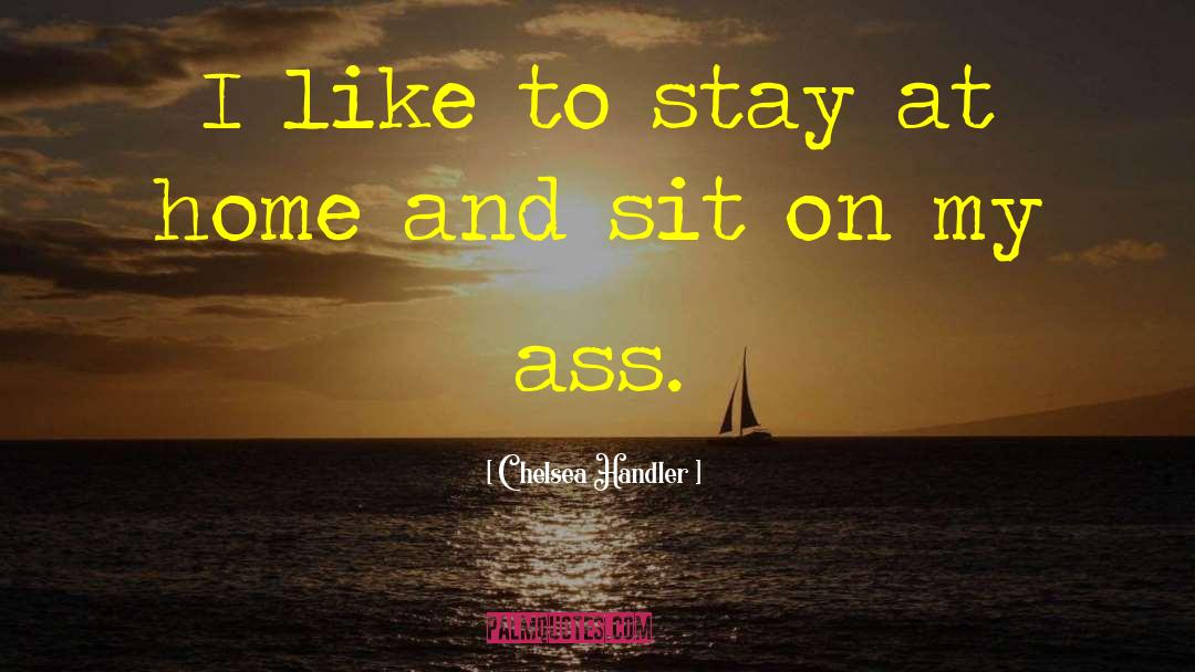 Stay Home Funny quotes by Chelsea Handler